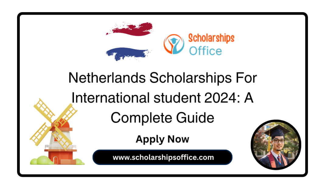 Netherlands Scholarship 2024 A Complete Guide Scholarships Office